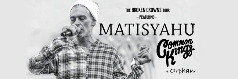 The Broken Crowns Tour with Matisyahu and Common Kings